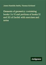 Elements of geometry: containing books I to VI and portions of books XI and XII of Euclid: with exercises and notes