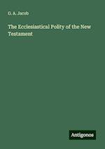 The Ecclesiastical Polity of the New Testament