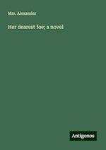 Her dearest foe; a novel