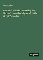 Historical remarks concerning the Mechanic street burial ground, in the city of Worcester