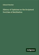 History of Opinions on the Scriptural Doctrine of Retribution