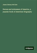 Heroes and statesmen of America, a popular book of American biography