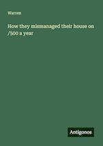 How they mismanaged their house on /500 a year