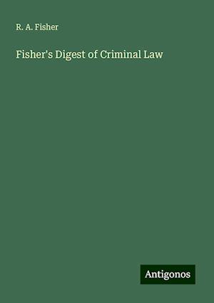 Fisher's Digest of Criminal Law