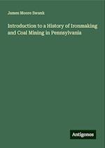 Introduction to a History of Ironmaking and Coal Mining in Pennsylvania