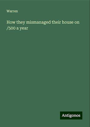 How they mismanaged their house on /500 a year