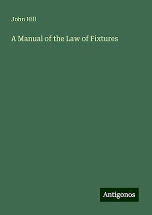 A Manual of the Law of Fixtures