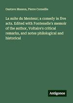 La suite du Menteur; a comedy in five acts. Edited with Fontenelle's memoir of the author, Voltaire's critical remarks, and notes philological and historical