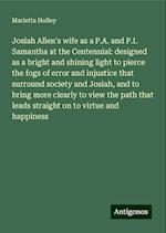 Josiah Allen's wife as a P.A. and P.I. Samantha at the Centennial: designed as a bright and shining light to pierce the fogs of error and injustice that surround society and Josiah, and to bring more clearly to view the path that leads straight on to virtue and happiness