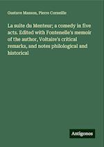 La suite du Menteur; a comedy in five acts. Edited with Fontenelle's memoir of the author, Voltaire's critical remarks, and notes philological and historical