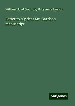 Letter to My dear Mr. Garrison manuscript