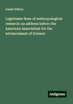 Legitimate lines of anthropological research: an address before the American Association for the Advancement of Science