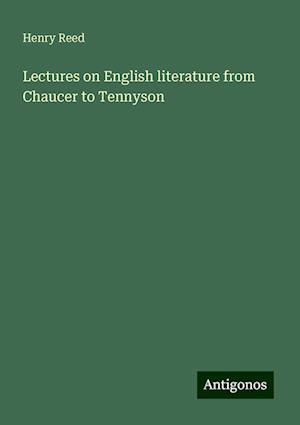 Lectures on English literature from Chaucer to Tennyson