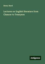 Lectures on English literature from Chaucer to Tennyson