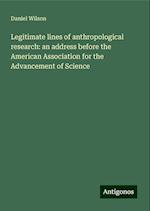 Legitimate lines of anthropological research: an address before the American Association for the Advancement of Science