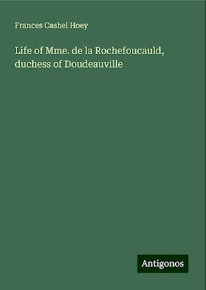 Life of Mme. de la Rochefoucauld, duchess of Doudeauville