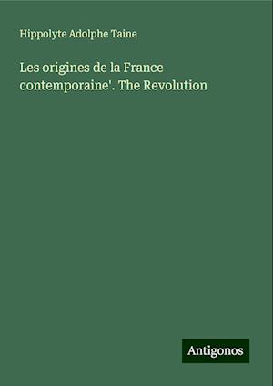 Les origines de la France contemporaine'. The Revolution