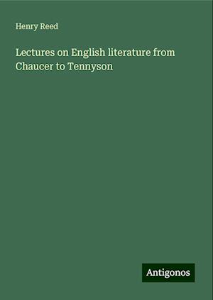 Lectures on English literature from Chaucer to Tennyson