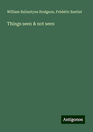 Things seen & not seen