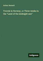 Travels in Norway, or Three weeks in the "Land of the midnight sun"