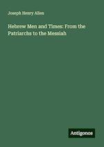 Hebrew Men and Times: From the Patriarchs to the Messiah