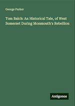 Tom Balch: An Historical Tale, of West Somerset During Monmouth's Rebellion