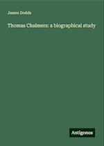 Thomas Chalmers: a biographical study