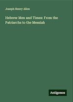 Hebrew Men and Times: From the Patriarchs to the Messiah