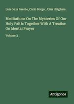 Meditations On The Mysteries Of Our Holy Faith: Together With A Treatise On Mental Prayer