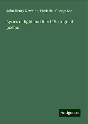 Lyrics of light and life: LIV. original poems