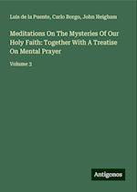 Meditations On The Mysteries Of Our Holy Faith: Together With A Treatise On Mental Prayer