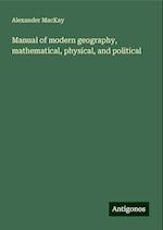 Manual of modern geography, mathematical, physical, and political