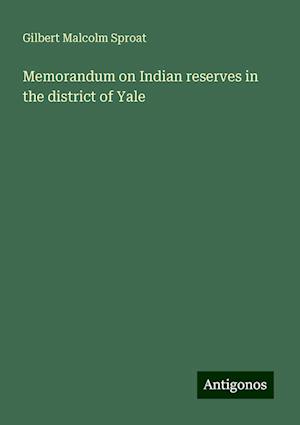 Memorandum on Indian reserves in the district of Yale