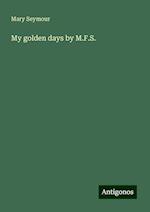 My golden days by M.F.S.