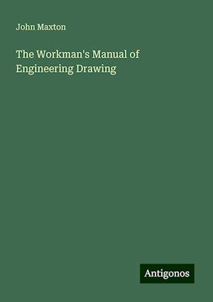 The Workman's Manual of Engineering Drawing