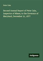 Second Annual Report of Peter Cain, Inspector of Mines, to the Governor of Maryland, December 31, 1877