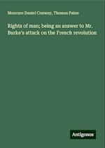 Rights of man; being an answer to Mr. Burke's attack on the French revolution