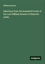 Selections from the household books of the Lord William Howard of Naworth castle