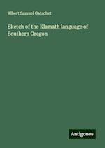 Sketch of the Klamath language of Southern Oregon