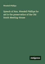 Speech of Hon. Wendell Phillips for aid in the preservation of the Old South Meeting-House