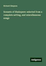 Sonnets of Shakspere: selected from a complete setting, and miscellaneous songs