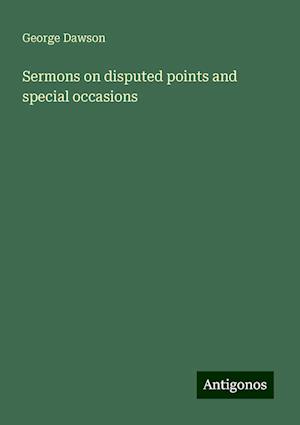 Sermons on disputed points and special occasions