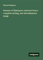 Sonnets of Shakspere: selected from a complete setting, and miscellaneous songs