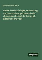 Sound: a series of simple, entertaining, and inexpensive experiments in the phenomena of sound, for the use of students of every age