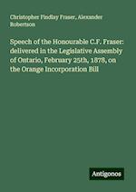 Speech of the Honourable C.F. Fraser: delivered in the Legislative Assembly of Ontario, February 25th, 1878, on the Orange Incorporation Bill