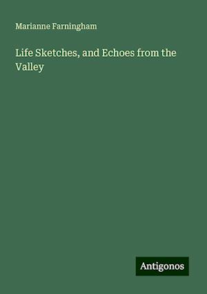 Life Sketches, and Echoes from the Valley