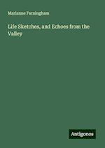 Life Sketches, and Echoes from the Valley