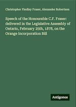 Speech of the Honourable C.F. Fraser: delivered in the Legislative Assembly of Ontario, February 25th, 1878, on the Orange Incorporation Bill