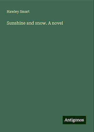 Sunshine and snow. A novel