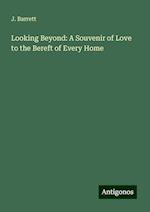 Looking Beyond: A Souvenir of Love to the Bereft of Every Home